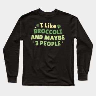 I like broccoli and maybe 3 people - Broccoli lovers Long Sleeve T-Shirt